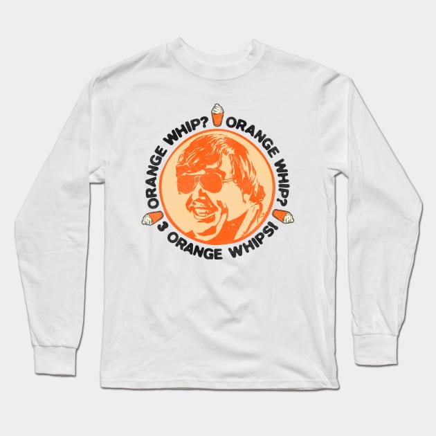 Orange Whip? Orange Whip? 3 Orange Whips! Long Sleeve T-Shirt by darklordpug